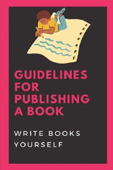 Guidelines For Publishing A Book: Write Books Yourself: How To Self-Publish A Book by Mitchel Vennari