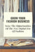 Grow Your Fashion Business: Seize The Opportunities Of The New Digital Era Of Fashion: Fashion Business Marketing Tricks by Steven Rothfeld