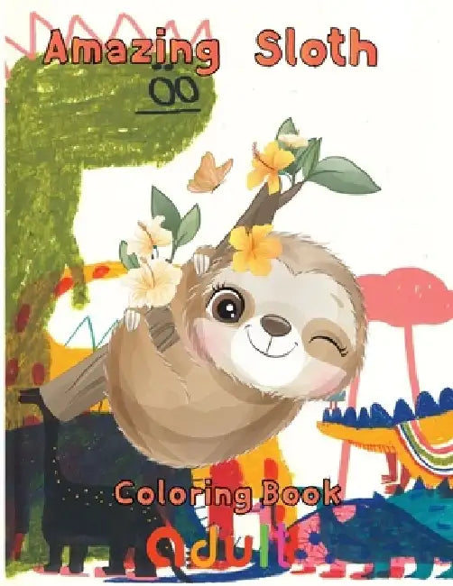 Amazing Sloth Coloring book adult: 8.5''x11''/ sloth coloring book by Rowe