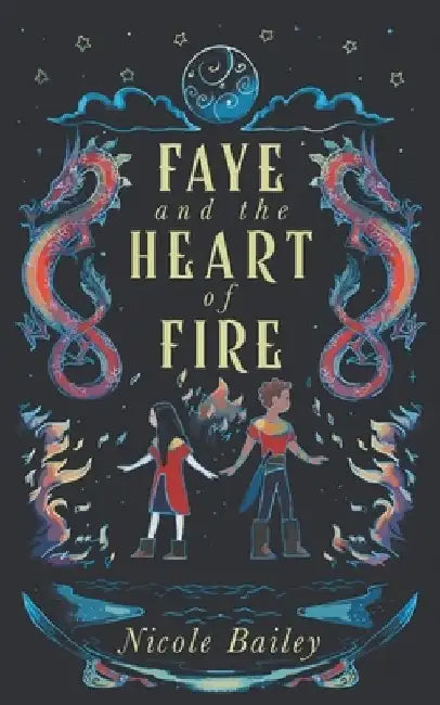 Faye and the Heart of Fire by Nicole Bailey
