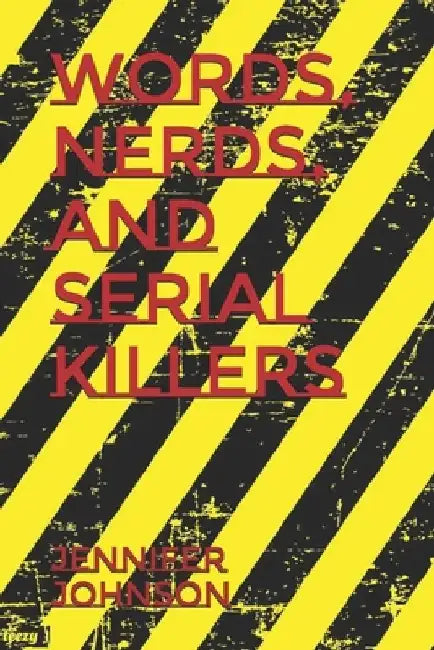 Words, Nerds, and Serial Killers by Jennifer Johnson