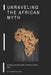 Unraveling the African Myth: Striking and provocative outlook at African Myth! by Takunda Rukanda