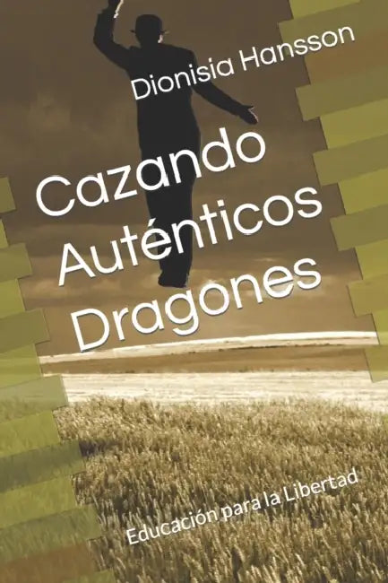 Cazando Auténticos Dragones: Educación para la Libertad by Eikhana Ediciones, Dionisia Hansson