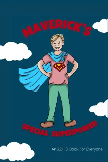 Maverick's Special Superpower: An ADHD Book For Everyone by Nora Dunne