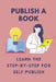 Publish A Book: Learn The Step-By-Step For Self Publish: Self-Publish Your Books On Kindle by Maggie Kerekes