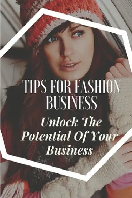 Tips For Fashion Business: Unlock The Potential Of Your Business: Fashion Business For Seniors by Nicky Pritcher