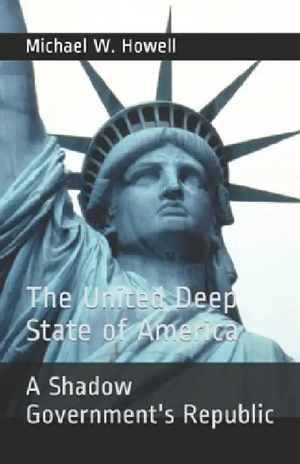 The United Deep State of America: A Shadow Government's Republic by Melissa Hansbarger