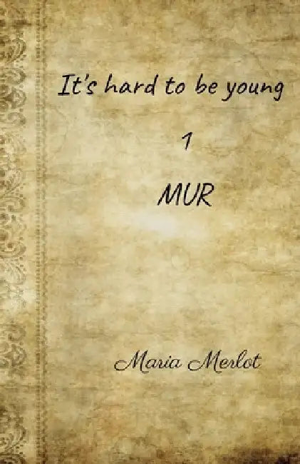 It's hard to be young 1: Mur by Maria Merlot