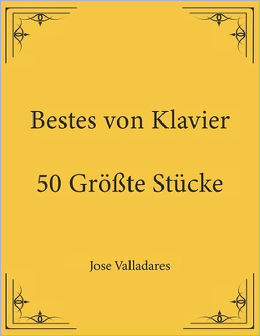 Bestes von Klavier: 50 Größte Stücke by Jose Valladares