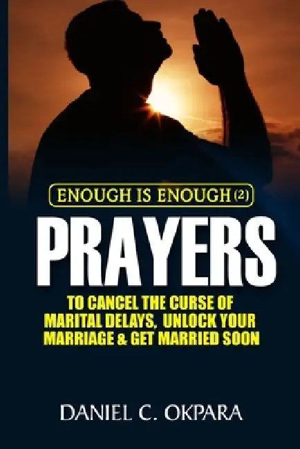 Enough is Enough (2): Prayers to Cancel the Curse of Marital Delay, Unlock Your Marriage and Get Married by Daniel C. Okpara