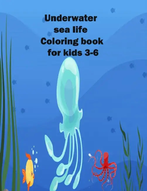 Underwater sea life Coloring book for kids 3-6: Ocean Animals size 8.5-11 inch by Sarah Beeny