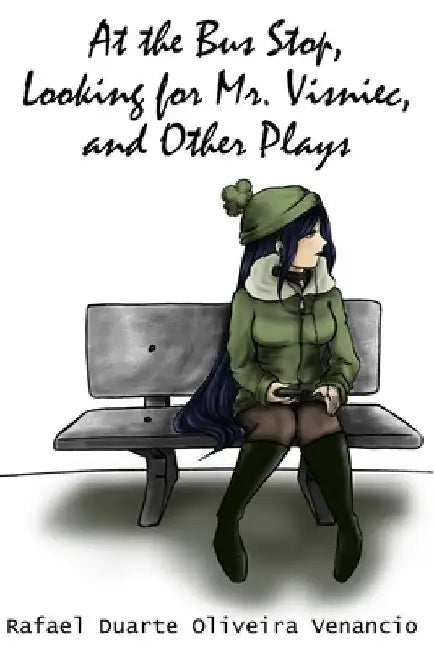 At the Bus Stop, Looking for Mr. Visniec, and Other Plays by Rafael Duarte Oliveira Venancio