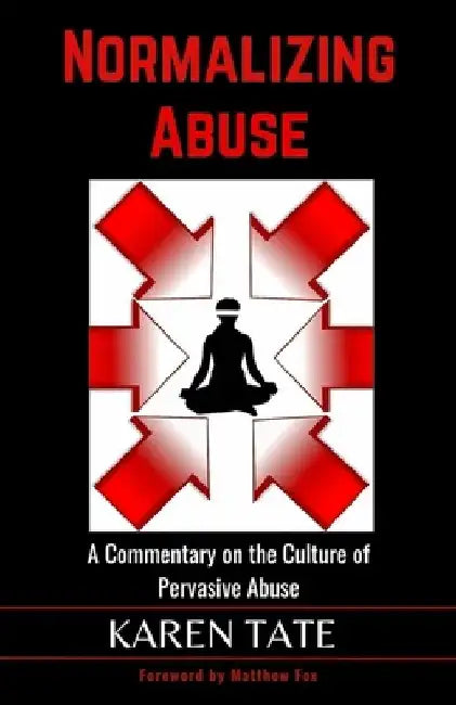 Normalizing Abuse: A Commentary on the Culture of Pervasive Abuse by Matthew Fox