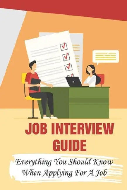 Job Interview Guide: Everything You Should Know When Applying For A Job: Interview Secrets by Deanna Goodreau