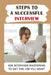 Steps To A Successful Interview: Job Interview Mastering To Get The Job You Want: Job Interview Guide by Ping Antaya