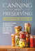 Canning and Preserving: What You Need to Know to Can Vegetables, Fruit, Meat, Poultry, Fish, Jellies, and Jam. Along with a Guide on Fermentin by Dion Rosser
