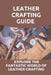 Leather Crafting Guide: Explore The Fantastic World Of Leather Crafting: Leather Craft Projects by Emmie Liskai