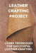 Leather Crafting Project: Learn Techniques For Successful Leather Crafting: Working With Leather by Wilfred Stockinger