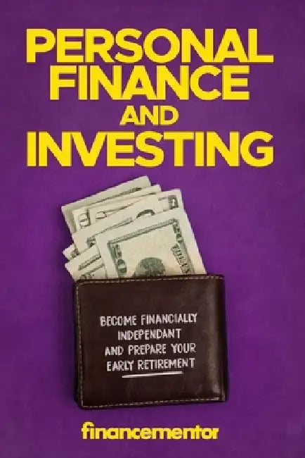 Personal finance and investing: Become financially independant and prepare your early retirement by Finance Mentor