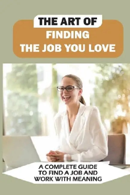 The Art Of Finding The Job You Love: A Complete Guide To Find A Job And Work With Meaning: Common And Tricky Interview Questions And Answers by Renita Jubeh
