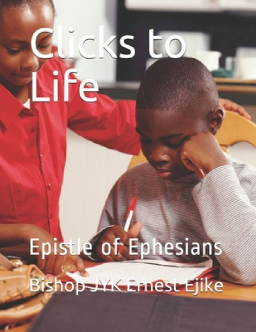 Clicks to Life: Epistle of Ephesians by Bishop Jyk Ernest Ejike