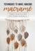 Techniques To Make Amazing Macramé: Simple Instructions And Clear Picture Illustrations: Tips To Create Macrame' Patterns by Leeanna Parchman