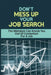 Don't Mess Up Your Job Search: The Mistakes Can Knock You Out Of Contention For A Job: Mistakes Can Derail Chances Of Getting Your Dream Job by Erik Sosaya