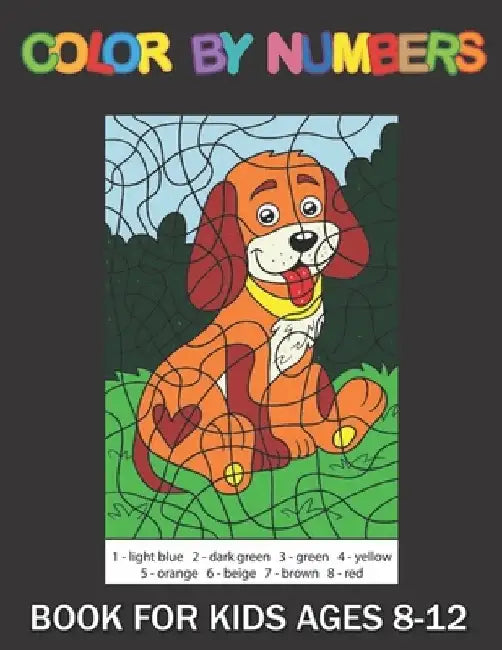 Color By Numbers Book For kids Ages 8-12: color By Number Coloring Book For Kids, Teens, Adult by Robert F. Gonzalez