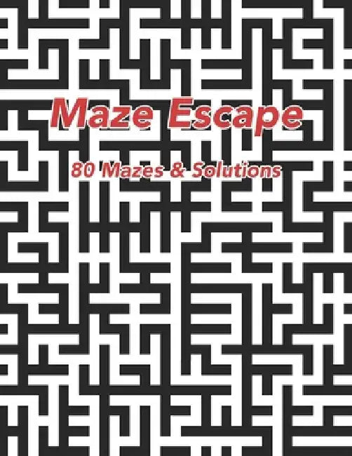 Maze Escape: 80 Mazes & Solutions by Jeffrey Gonzalez