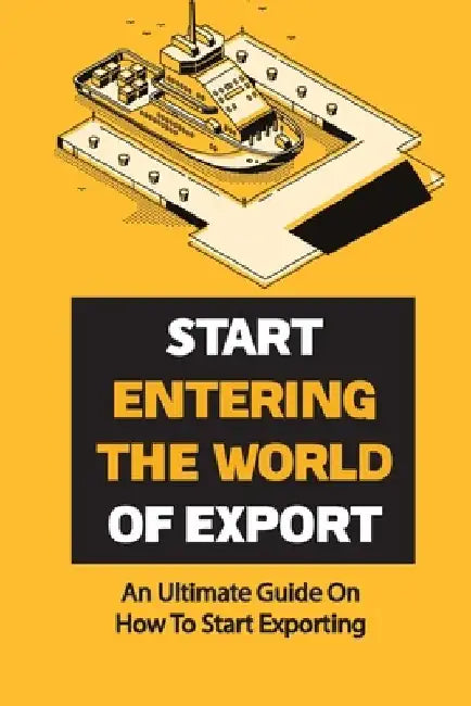 Start Entering The World Of Export: An Ultimate Guide On How To Start Exporting: Export Strategies by Miki Schnieder