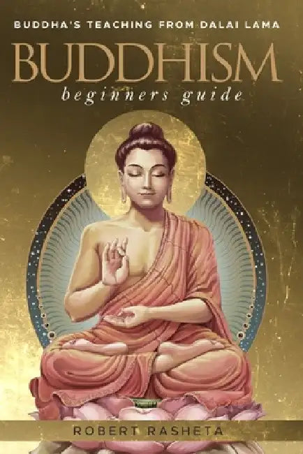 buddhism beginners guide: Buddha's teaching from Dalai Lama by Robert Rasheta