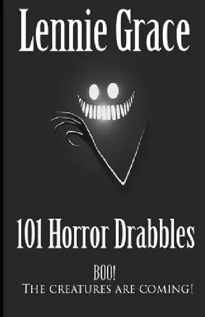 101 Horror Drabbles: A collection of 100 Word Horror Stories by Lennie Grace