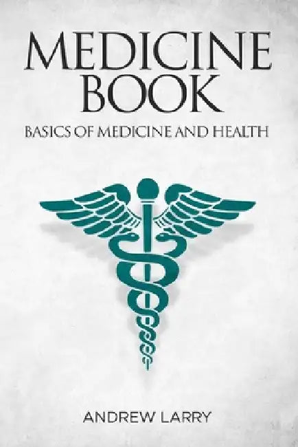 Medicine book: Basics of medicine and health by Andrew Larry