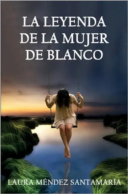 La leyenda de la mujer de blanco by Méndez Santamaría, Laura