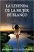 La leyenda de la mujer de blanco by Méndez Santamaría, Laura
