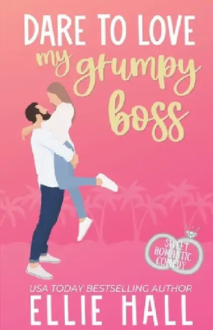 Dare to Love My Grumpy Boss: Romantic Comedy by Ellie Hall