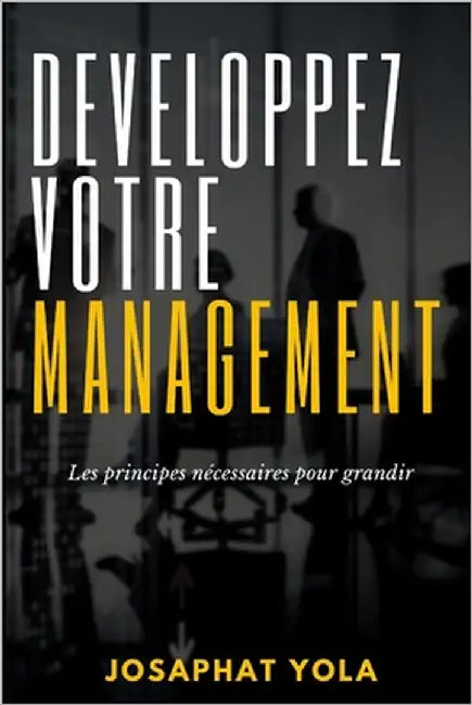 Développez votre Management: Les principes nécessaires pour grandir by Yola, Josaphat