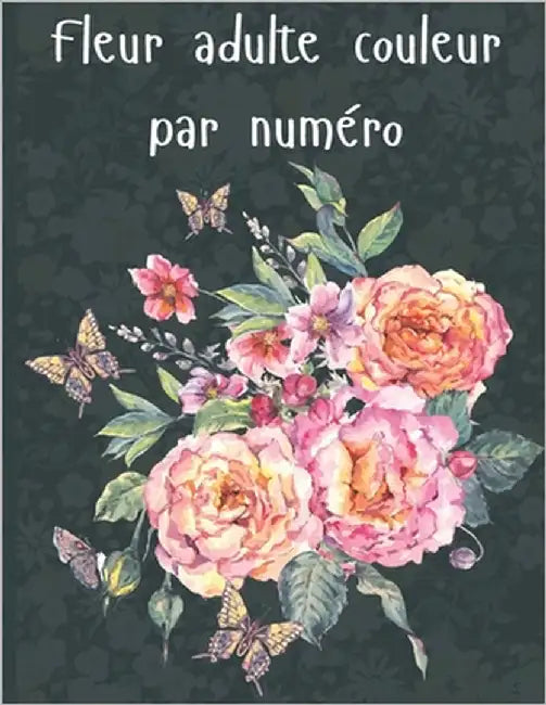 Fleur adulte couleur par numéro: Motifs de jardin et couleur florale botanique par numéros Motifs de nature relaxante et de plantes à colorier by Mark Enrich