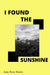 I Found The Sunshine by Will Hillenbrand