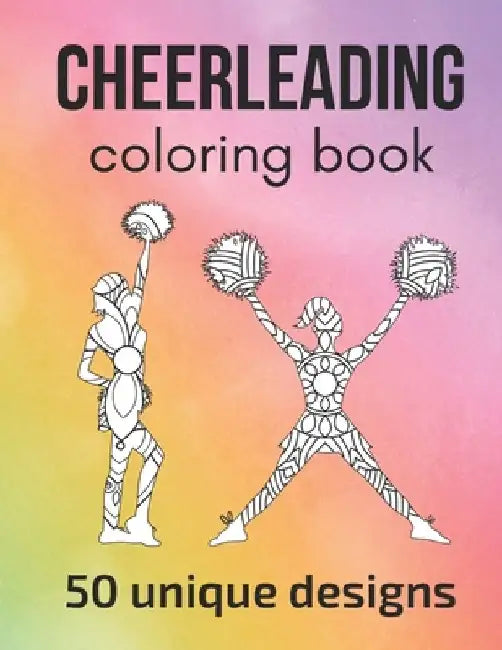 Cheerleading Coloring Book: 50 unique designs - teen and adult coloring pages with cheerleaders' silhouettes, mandala flowers... a great gift for by Claire Sportspassion