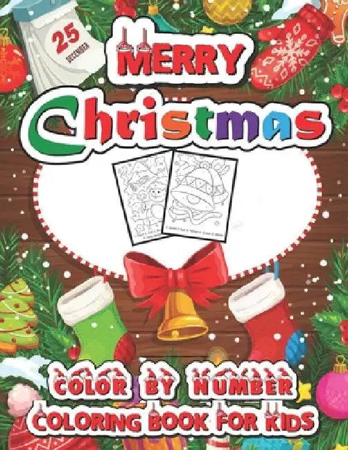 Merry Christmas color by number coloring book for kids: Christmas Coloring Pages Including Santa, Christmas Trees, Reindeer, Rabbit Etc. For Kids and by Spike Turner