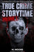 True Crime Storytime Volume 1: 12 Disturbing True Crime Stories to Keep You Up All Night by True Crime Seven