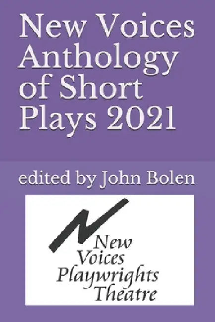 New Voices Anthology of Short Plays 2021 by John Bolen