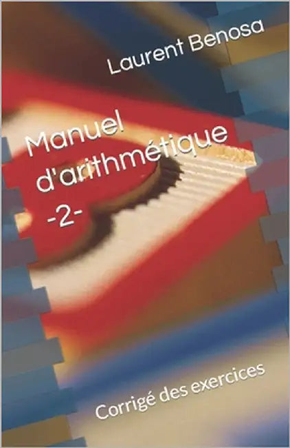 Manuel d'arithmétique: Corrigé des exercices by Benosa, Laurent