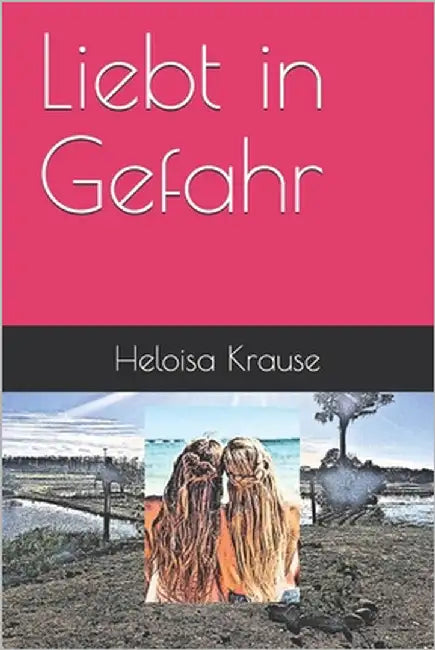 Liebt in Gefahr by Krause, Heloisa Rosa