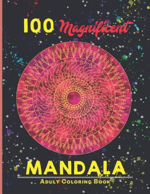 100 magnificent mandala Adult Coloring Book: An Adult Coloring Book with more than 100 Wonderful, Beautiful and Relaxing Mandalas for Stress Relief an by Creative Mandalas