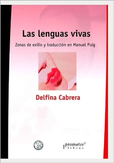 Las lenguas vivas: Zonas de exilio y traducción en Manuel Puig by Cabrera, Delfina