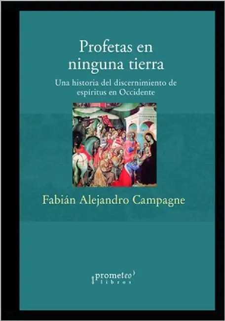Profetas en ninguna tierra: Una historia del discernimiento de espíritus en Occidente by Campagne, Fabián Alejandro