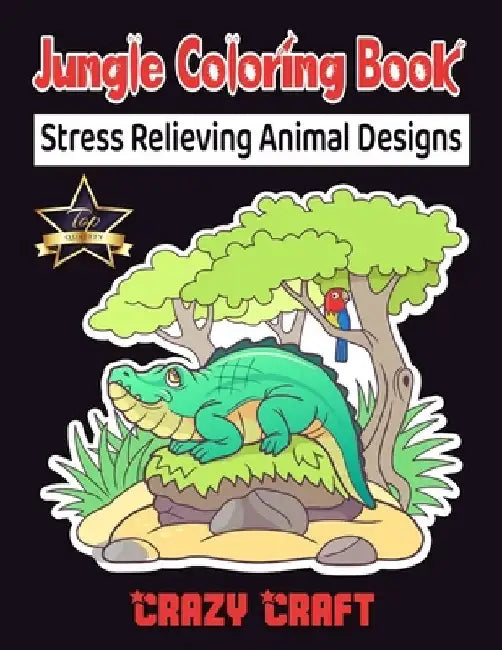 Jungle Coloring Book: Stress Relieving Animal Designs: Jungle Animals Coloring Book Presenting Fun and Charming Jungle Animals Including Din by Crazy Craft