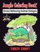 Jungle Coloring Book: Stress Relieving Animal Designs: Jungle Animals Coloring Book Presenting Fun and Charming Jungle Animals Including Din by Crazy Craft